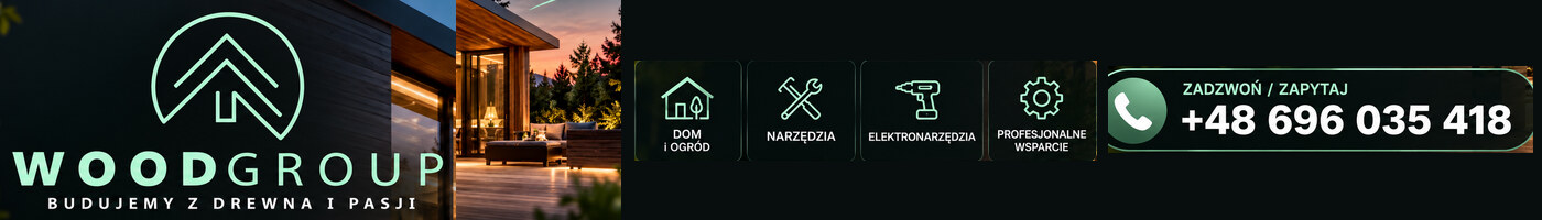 WOODGROUP — budujemy z drewna i pasji. Dom i ogród, narzędzia, elektronarzędzia, profesjonalne wsparcie. Zadzwoń lub zapytaj: +48 696 035 418.
